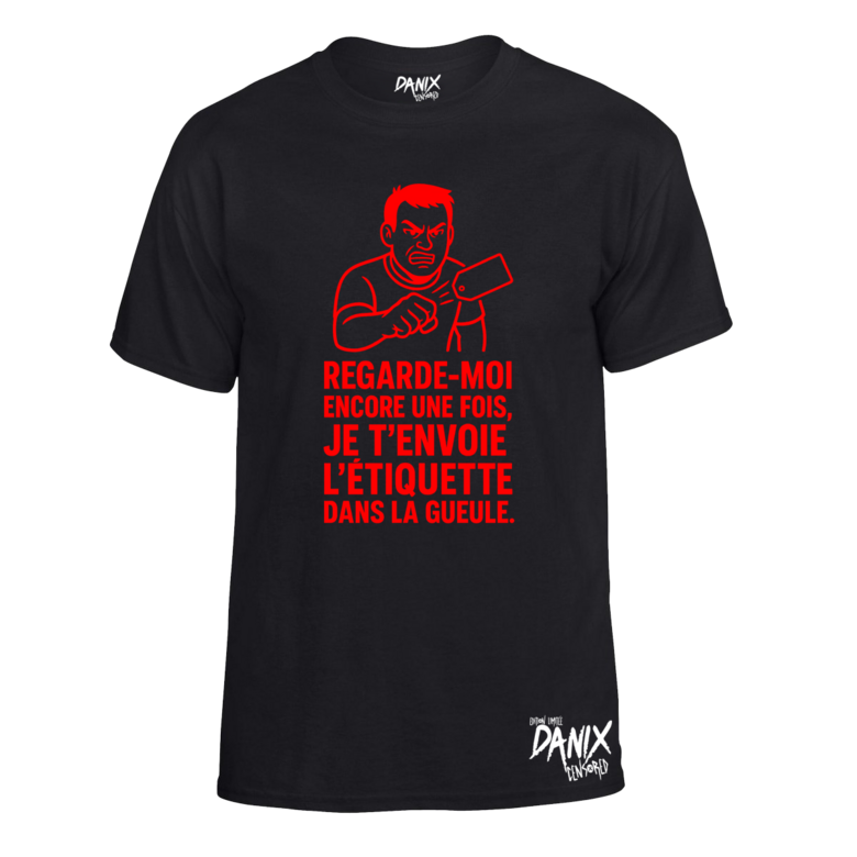 Tshirt Regarde-moi encore une fois, je t’envoie l’étiquette dans la gueule